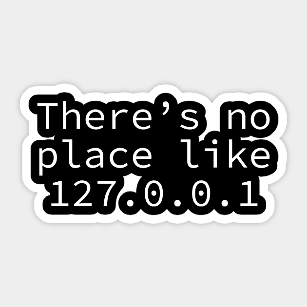 There's no place like 127.0.0.1 Sticker by The D Family